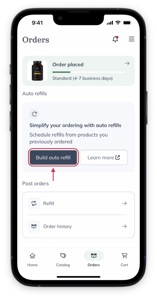 Schedule auto refills of your go-to products from the Orders page.